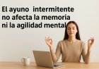 El ayuno intermitente no afecta la capacidad mental ni la memoria