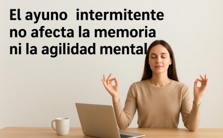 El ayuno intermitente no afecta la capacidad mental ni la memoria